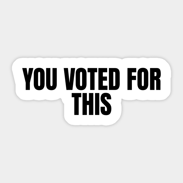You-Voted-For-This Sticker by ArtistTee ⭐⭐⭐⭐⭐